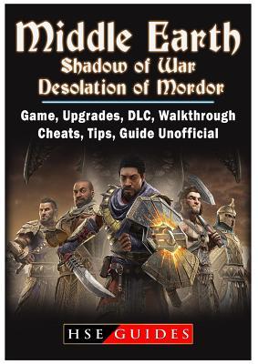 Download Middle Earth Shadow of War Desolation of Mordor, Game, Upgrades, DLC, Walkthrough, Cheats, Tips, Guide Unofficial - HSE Guides file in ePub