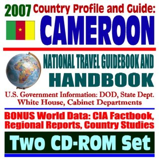Read online 2007 Country Profile and Guide to Cameroon - National Travel Guidebook and Handbook - Economic Reports, USAID, Peace Corps, Commercial Guides, African Business (Two CD-ROM Set) - U.S. Government | PDF