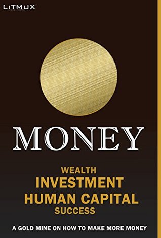 Download Money: Wealth, Investment, Human Capital, Success. A Gold Mine On How To Make More Money - Paul Odame file in PDF