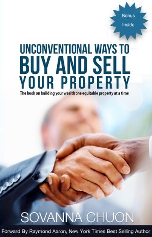 Download Unconventional Ways to Buy and Sell Your Property: The Book On Building Your Wealth One Equitable Property At a Time - Sovanna Chuon | ePub