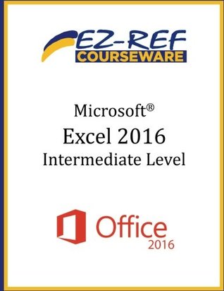 Download Microsoft Excel 2016 - Intermediate: Instructor Guide (Black & White) - Ez-Ref Courseware file in PDF