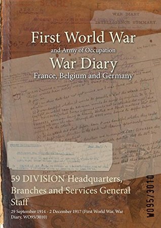 Read 59 Division Headquarters, Branches and Services General Staff: 29 September 1914 - 2 December 1917 (First World War, War Diary, Wo95/3010) - British War Office | PDF