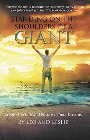 Read online Standing on the Shoulders of a Giant: Create the Life and Future of Your Dreams - Richard Stone file in PDF