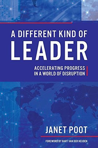 Download A Different Kind of Leader: Accelerating Progress in a World of Disruption - Janet Poot | PDF