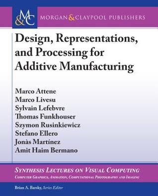 Read Design, Representations, and Processing for Additive Manufacturing - Marco Attene | ePub