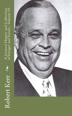 Read A General History and Collection of Voyages and Travels - Volume 09 - Robert Kerr | PDF