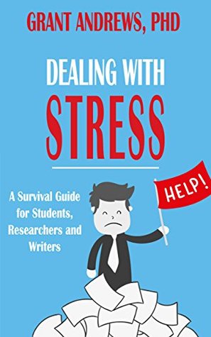 Download Dealing With Stress: A Survival Guide for Students, Researchers and Writers (Essay and Thesis Writing Book 6) - Grant Andrews | ePub