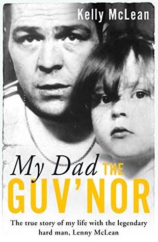Download My Dad, The Guv'nor - The True Story of My Life with the Legendary Hard Man, Lenny McLean - Kelly McLean | PDF