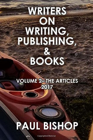 Read online Writers On Writing: Volume 2—The Articles—2017 - Paul Bishop file in ePub