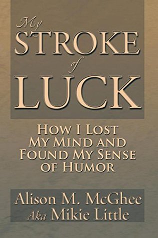 Read My Stroke of Luck: How I Lost My Mind and Found My Sense of Humor - Alison M. McGhee | PDF