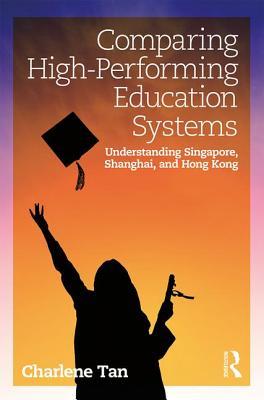 Read Comparing High-Performing Education Systems: Understanding Singapore, Shanghai, and Hong Kong - Charlene Tan | PDF