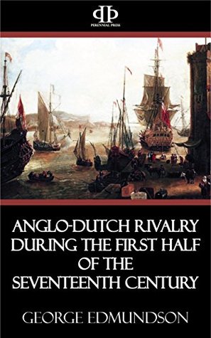Download Anglo-Dutch Rivalry during the First Half of the Seventeenth Century - George Edmundson | PDF