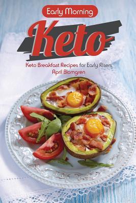 Read Early Morning Keto: Keto Breakfast Recipes for Early Risers - April Blomgren | ePub