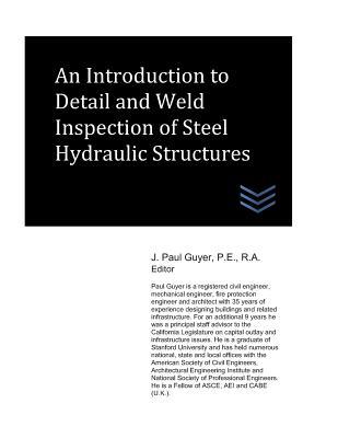 Read An Introduction to Detail and Weld Inspection of Steel Hydraulic Structures - J. Paul Guyer | PDF
