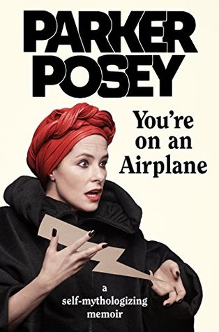 Read online You're on an Airplane: A Self-Mythologizing Memoir - Parker Posey file in PDF