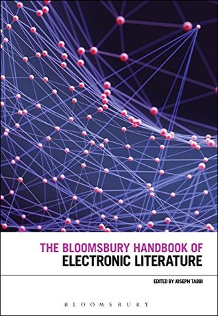 Read online The Bloomsbury Handbook of Electronic Literature - Joseph Tabbi | ePub