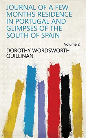 Download Journal of a Few Months Residence in Portugal and Glimpses of the South of Spain Volume 2 - Dorothy Wordsworth Quillinan file in ePub