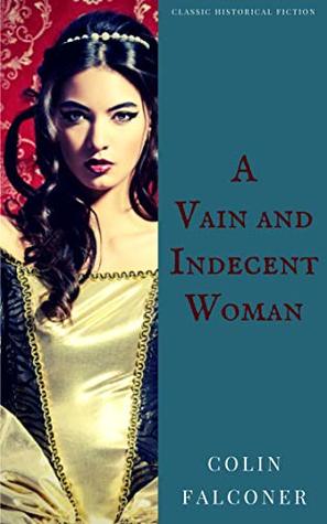 Download A Vain and Indecent Woman (Classic Historical Fiction Book 8) - Colin Falconer | PDF