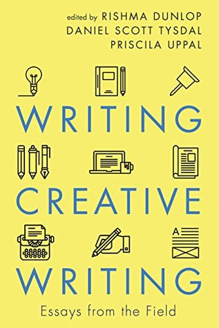 Read online Writing Creative Writing: Essays from the Field - Rishma Dunlop | PDF