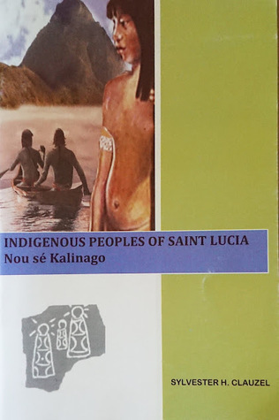 Download Indigenous Peoples of Saint Lucia - Nou sé Kalinago - Sylvester H. Clauzel file in ePub