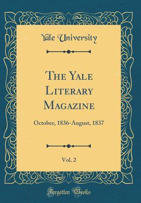 Download The Yale Literary Magazine, Vol. 2: October, 1836-August, 1837 (Classic Reprint) - Yale University | PDF