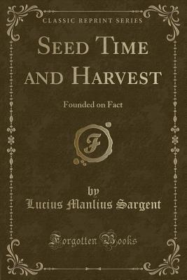 Download Seed Time and Harvest: Founded on Fact (Classic Reprint) - Lucius Manlius Sargent file in ePub