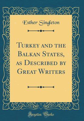 Read Turkey and the Balkan States, as Described by Great Writers (Classic Reprint) - Esther Singleton file in ePub