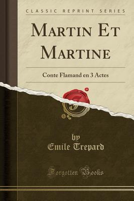 Download Martin Et Martine: Conte Flamand En 3 Actes (Classic Reprint) - Emile Trepard file in ePub