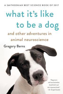 Read What It's Like to Be a Dog: And Other Adventures in Animal Neuroscience - Gregory Berns file in ePub