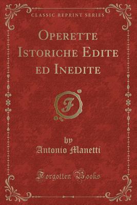 Read Operette Istoriche Edite Ed Inedite (Classic Reprint) - Antonio Manetti | PDF
