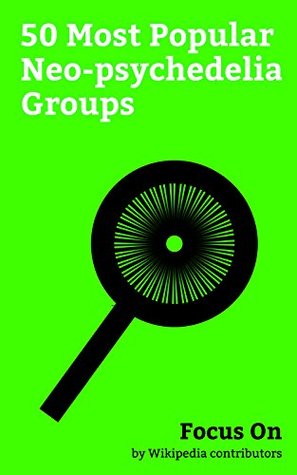 Read Focus On: 50 Most Popular Neo-psychedelia Groups: Tame Impala, MGMT, Kasabian, Mazzy Star, Foster the People, Devo, Butthole Surfers, Phish, Blind Melon, Echo & the Bunnymen, etc. - Wikipedia contributors file in ePub