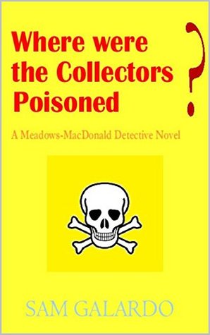 Download Where Were the Collectors Poisoned?: A Meadows-MacDonald detective story (Meadows-MacDonald detectives Book 3) - Sam Galardo file in PDF