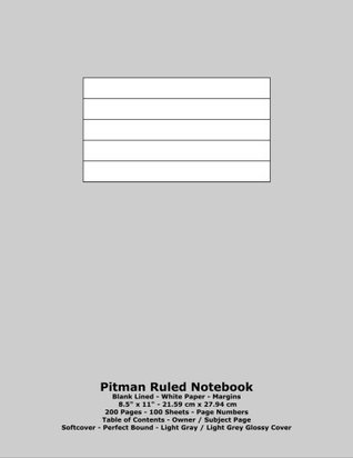 Read Pitman Ruled Notebook: Blank Lined - White Paper - 8.5 x 11 - 21.59 cm x 27.94 cm - 200 Pages - 100 Sheets - Page Numbers - Table of Contents - Light Gray / Light Grey Glossy Cover -  file in ePub