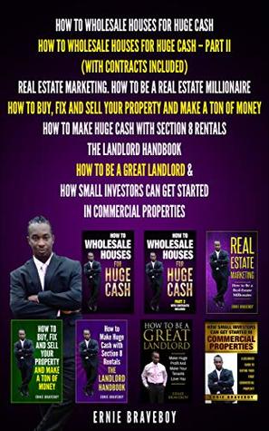 Read online HOW TO WHOLESALE HOUSES FOR HUGE CASH HOW TO WHOLESALE HOUSES FOR HUGE CASH – PART II (WITH CONTRACTS INCLUDED) REAL ESTATE MARKETING.HOW TO BE A REAL ESTATE MILLIONAIRE HOW TO BUY, FIX AND Sell - ernie braveboy | PDF