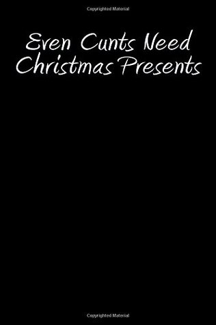 Read online Even Cunts Need Christmas Presents: Blank Lined Journal 6x9 - Funny Gag Gift for Adults -  file in ePub