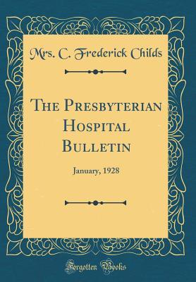 Download The Presbyterian Hospital Bulletin: January, 1928 (Classic Reprint) - Mrs C Frederick Childs file in ePub