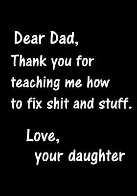 Read Dear Dad, Thank You for Teaching Me How to Fix Shit and Stuff: Notebook, Dad's Journal, Father's Day Gift from Daughter - Funny Dad Gag Gifts -  file in ePub