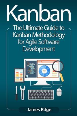 Read Kanban: The Ultimate Guide to Kanban Methodology for Agile Software Development - James Edge file in ePub