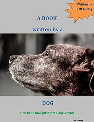 Download A BOOK written by a DOG (blank inside): First hand thoughts from a dog's mind - Bailey the dog file in ePub