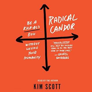 Read online Radical Candor: Be a Kickass Boss Without Losing Your Humanity - Kim Malone Scott file in PDF