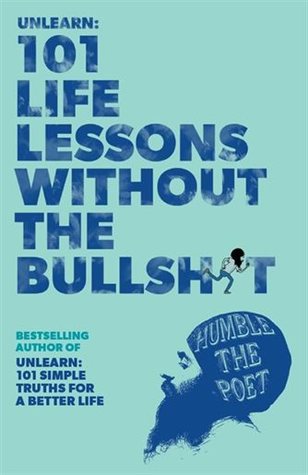 Read Unlearn: 101 Life Lessons Without the Bullshit - Humble the Poet file in PDF