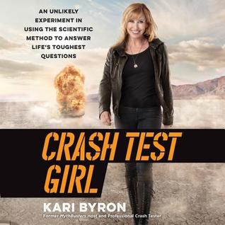 Read Crash Test Girl: An Unlikely Experiment in Using the Scientific Method to Answer Life's Toughest Questions - Kari Byron file in ePub