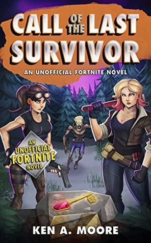 Read Call of the Last Survivor: An Unofficial Fortnite Novel - Ken A. Moore file in PDF