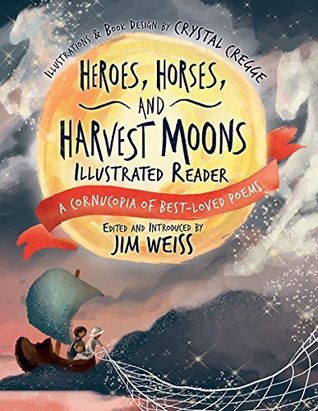 Read Heroes, Horses, and Harvest Moons Illustrated Reader: A Cornucopia of Best-Loved Poems (A Cornucopia of Best-Loved Poems) - Jim Weiss file in ePub
