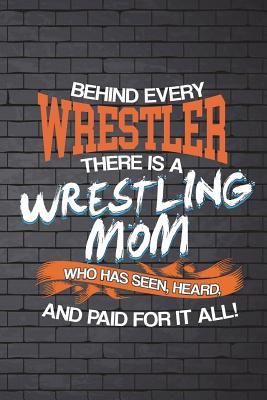 Read Behind Every Wrestler There Is a Wrestling Mom Who Has Seen, Heard, and Paid: Funny Journal for Mothers: Blank Lined Notebook for Sports to Take Notes and Writing - Rusty Tags Journals file in PDF