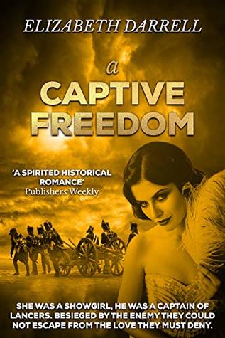 Read online A Captive Freedom: The story of a showgirl and her Captain - Elizabeth Darrell | PDF