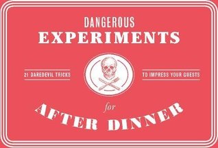 Read online Dangerous Experiments for After Dinner: 21 Daredevil Tricks to Impress Your Guests - Kendra Wilson file in ePub