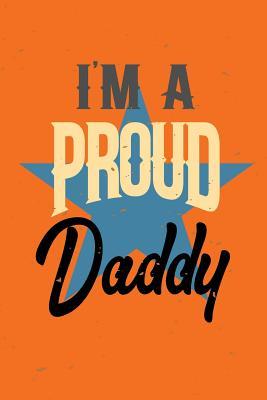 Download I'm a Proud Daddy: Fathers Day Gifts, 6 X 9, 108 Lined Pages (Keepsake Journal for Dad) - NOT A BOOK | ePub