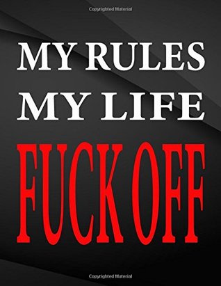 Download My rules my life fuck off.: Song and Music Composition Notebook Jottings Drawings Black Background White Text Design - Large 8.5 x 11 inches - 110  Funny Gag Gift for Adults, Sarcastic Gag - The Lights Hunter | PDF