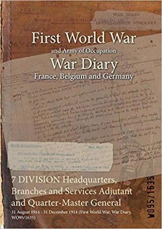 Read 7 Division Headquarters, Branches and Services Adjutant and Quarter-Master General: 31 August 1914 - 31 December 1914 (First World War, War Diary, Wo95/1635) - British War Office file in PDF